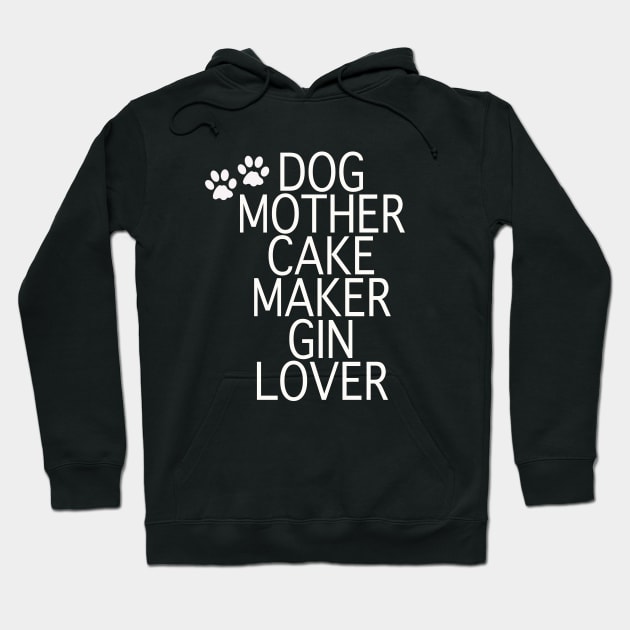 Dog Mother Cake Maker Gin Lover - White Text Hoodie by By Diane Maclaine